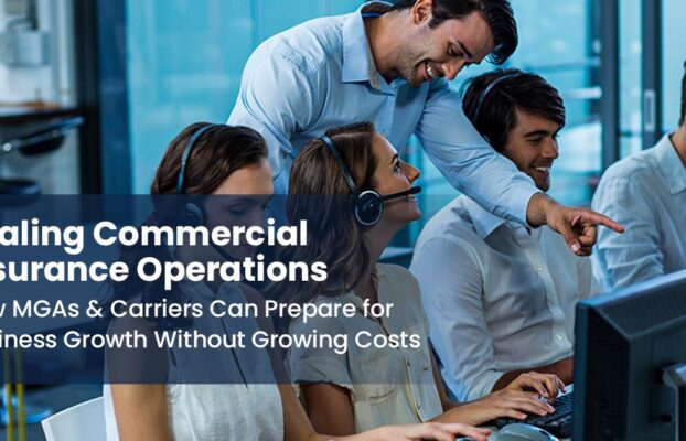 Scaling Commercial Insurance Operations: How MGAs & Carriers Can Prepare for Business Growth Without Growing Costs