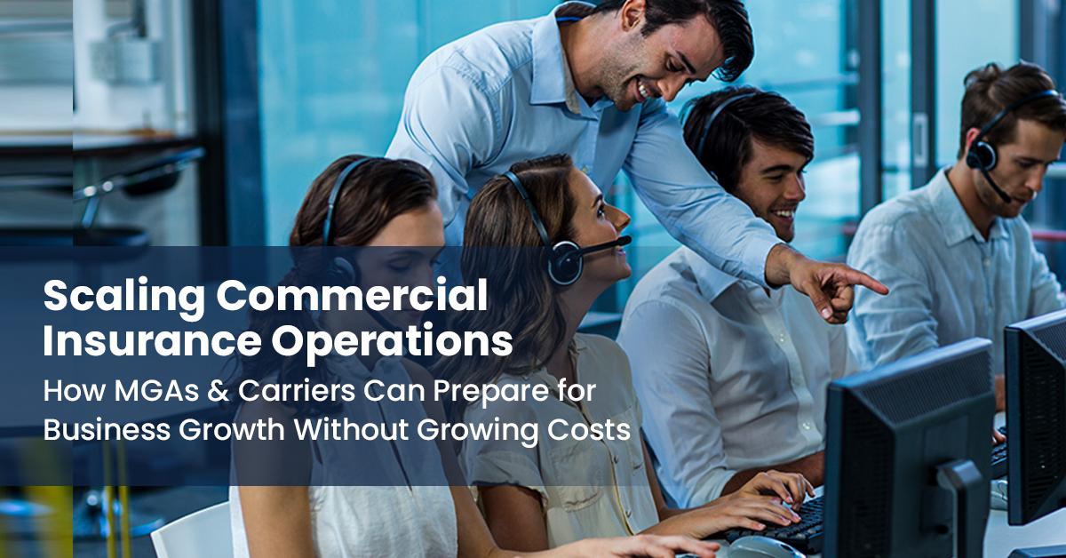Scaling Commercial Insurance Operations: How MGAs & Carriers Can Prepare for Business Growth Without Growing Costs