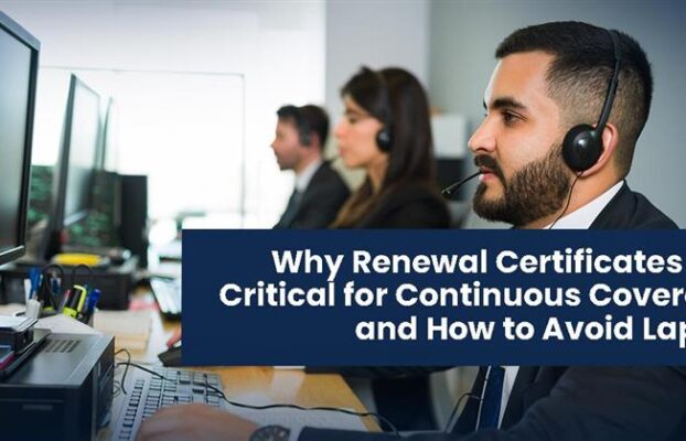 Insurance Outsourcing Services “Why Renewal Certificates Are Critical for Continuous Coverage — And How to Avoid Lapses”